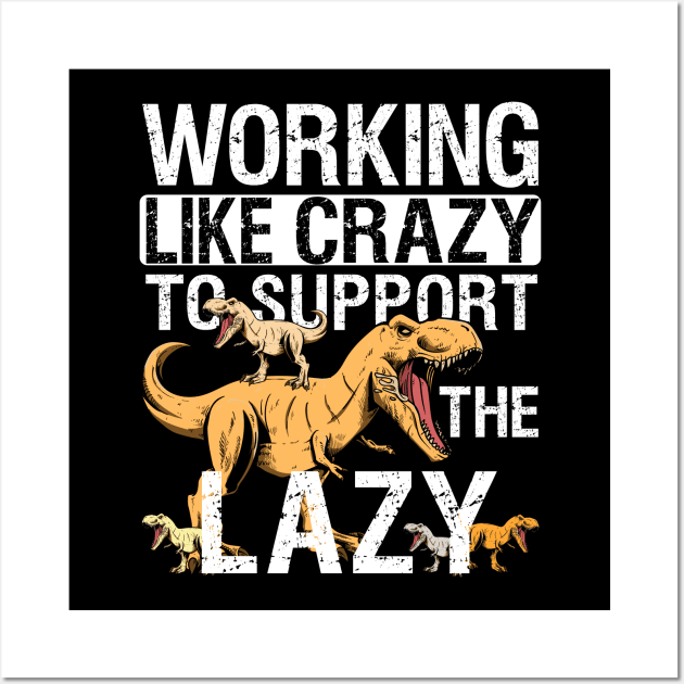 Working Crazy Dinosaur To Support Lazy T-rex Dino Funny Wall Art by alcoshirts